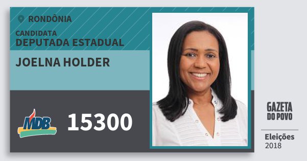 Santinho Joelna Holder 15300 (MDB) Deputada Estadual | Rondônia | Eleições 2018 Santinho Joelna Holder 15300 (MDB) Deputada Estadual | Rondônia | Eleições 2018