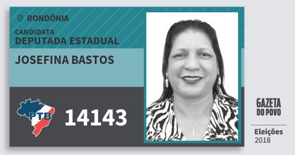 Santinho Josefina Bastos 14143 (PTB) Deputada Estadual | Rondônia | Eleições 2018 Santinho Josefina Bastos 14143 (PTB) Deputada Estadual | Rondônia | Eleições 2018