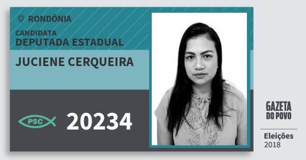Santinho Juciene Cerqueira 20234 (PSC) Deputada Estadual | Rondônia | Eleições 2018 Santinho Juciene Cerqueira 20234 (PSC) Deputada Estadual | Rondônia | Eleições 2018