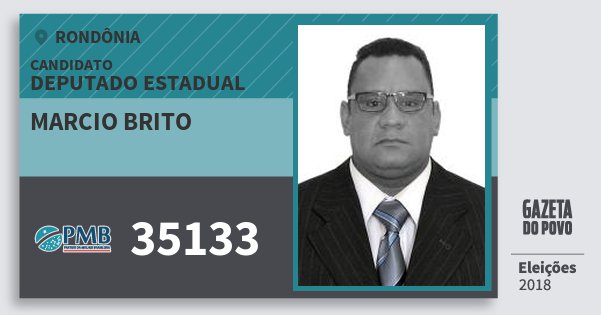 Santinho Marcio Brito 35133 (PMB) Deputado Estadual | Rondônia | Eleições 2018 Santinho Marcio Brito 35133 (PMB) Deputado Estadual | Rondônia | Eleições 2018