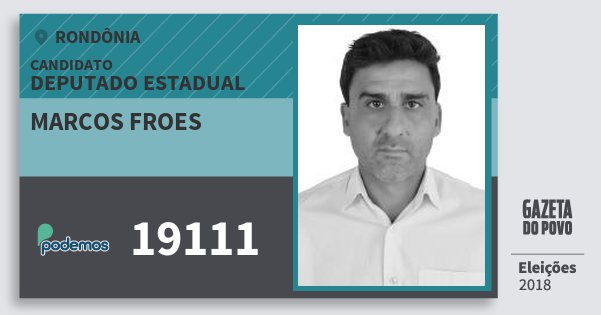 Santinho Marcos Froes 19111 (PODE) Deputado Estadual | Rondônia | Eleições 2018 Santinho Marcos Froes 19111 (PODE) Deputado Estadual | Rondônia | Eleições 2018