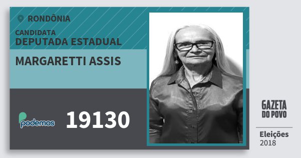 Santinho Margaretti Assis 19130 (PODE) Deputada Estadual | Rondônia | Eleições 2018 Santinho Margaretti Assis 19130 (PODE) Deputada Estadual | Rondônia | Eleições 2018