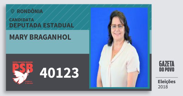 Santinho Mary Braganhol 40123 (PSB) Deputada Estadual | Rondônia | Eleições 2018 Santinho Mary Braganhol 40123 (PSB) Deputada Estadual | Rondônia | Eleições 2018