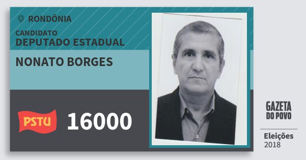 Santinho Nonato Borges 16000 (PSTU) Deputado Estadual | Rondônia | Eleições 2018 Santinho Nonato Borges 16000 (PSTU) Deputado Estadual | Rondônia | Eleições 2018