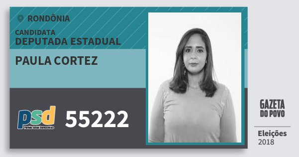 Santinho Paula Cortez 55222 (PSD) Deputada Estadual | Rondônia | Eleições 2018 Santinho Paula Cortez 55222 (PSD) Deputada Estadual | Rondônia | Eleições 2018