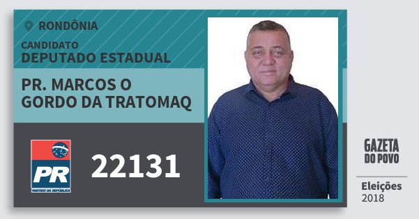 Santinho Pr. Marcos O Gordo da Tratomaq 22131 (PR) Deputado Estadual | Rondônia | Eleições 2018 Santinho Pr. Marcos O Gordo da Tratomaq 22131 (PR) Deputado Estadual | Rondônia | Eleições 2018