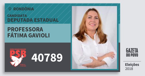 Santinho Professora Fátima Gavioli 40789 (PSB) Deputada Estadual | Rondônia | Eleições 2018 Santinho Professora Fátima Gavioli 40789 (PSB) Deputada Estadual | Rondônia | Eleições 2018