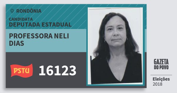 Santinho Professora Neli Dias 16123 (PSTU) Deputada Estadual | Rondônia | Eleições 2018 Santinho Professora Neli Dias 16123 (PSTU) Deputada Estadual | Rondônia | Eleições 2018