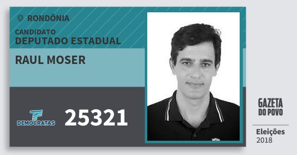 Santinho Raul Moser 25321 (DEM) Deputado Estadual | Rondônia | Eleições 2018 Santinho Raul Moser 25321 (DEM) Deputado Estadual | Rondônia | Eleições 2018