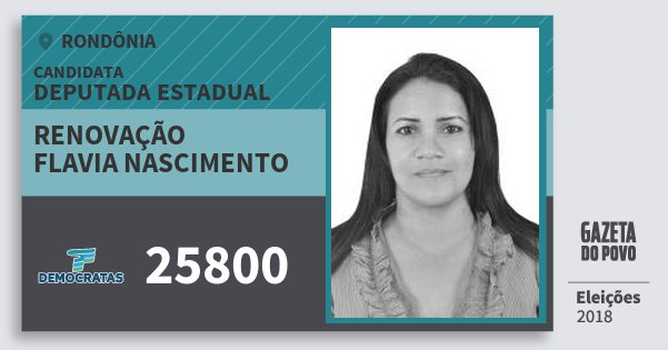 Santinho Renovação Flavia Nascimento 25800 (DEM) Deputada Estadual | Rondônia | Eleições 2018 Santinho Renovação Flavia Nascimento 25800 (DEM) Deputada Estadual | Rondônia | Eleições 2018
