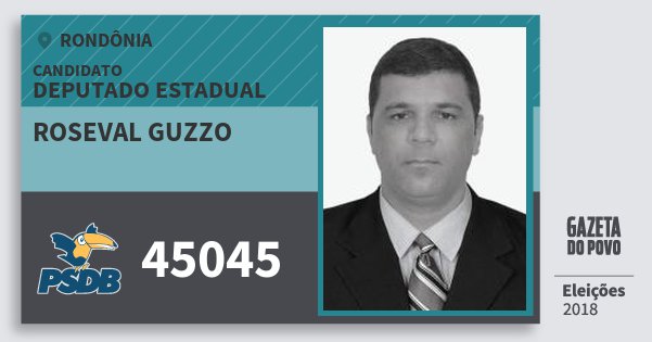 Santinho Roseval Guzzo 45045 (PSDB) Deputado Estadual | Rondônia | Eleições 2018 Santinho Roseval Guzzo 45045 (PSDB) Deputado Estadual | Rondônia | Eleições 2018