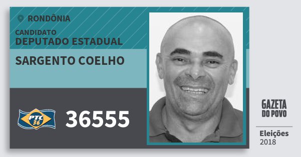 Santinho Sargento Coelho 36555 (PTC) Deputado Estadual | Rondônia | Eleições 2018 Santinho Sargento Coelho 36555 (PTC) Deputado Estadual | Rondônia | Eleições 2018