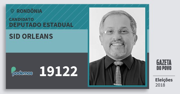Santinho Sid Orleans 19122 (PODE) Deputado Estadual | Rondônia | Eleições 2018 Santinho Sid Orleans 19122 (PODE) Deputado Estadual | Rondônia | Eleições 2018