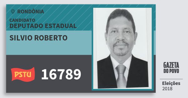 Santinho Silvio Roberto 16789 (PSTU) Deputado Estadual | Rondônia | Eleições 2018 Santinho Silvio Roberto 16789 (PSTU) Deputado Estadual | Rondônia | Eleições 2018