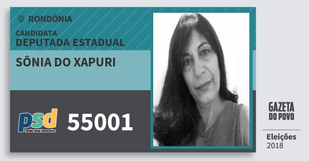 Santinho Sônia do Xapuri 55001 (PSD) Deputada Estadual | Rondônia | Eleições 2018 Santinho Sônia do Xapuri 55001 (PSD) Deputada Estadual | Rondônia | Eleições 2018