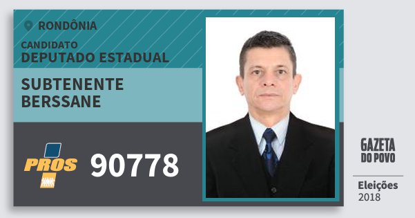 Santinho Subtenente Berssane 90778 (PROS) Deputado Estadual | Rondônia | Eleições 2018 Santinho Subtenente Berssane 90778 (PROS) Deputado Estadual | Rondônia | Eleições 2018