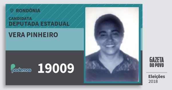 Santinho Vera Pinheiro 19009 (PODE) Deputada Estadual | Rondônia | Eleições 2018 Santinho Vera Pinheiro 19009 (PODE) Deputada Estadual | Rondônia | Eleições 2018