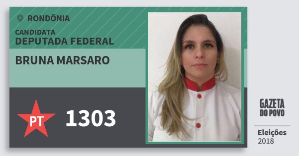 Santinho Bruna Marsaro 1303 (PT) Deputada Federal | Rondônia | Eleições 2018 Santinho Bruna Marsaro 1303 (PT) Deputada Federal | Rondônia | Eleições 2018