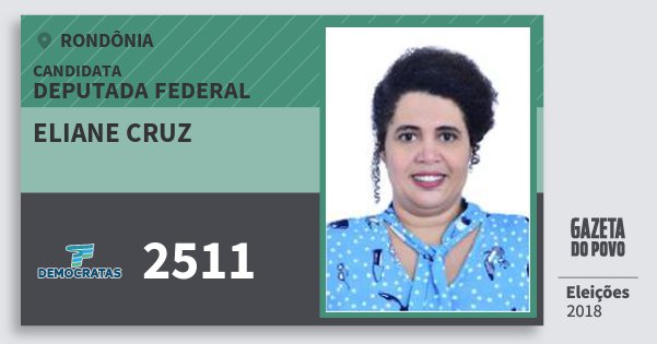 Santinho Eliane Cruz 2511 (DEM) Deputada Federal | Rondônia | Eleições 2018 Santinho Eliane Cruz 2511 (DEM) Deputada Federal | Rondônia | Eleições 2018