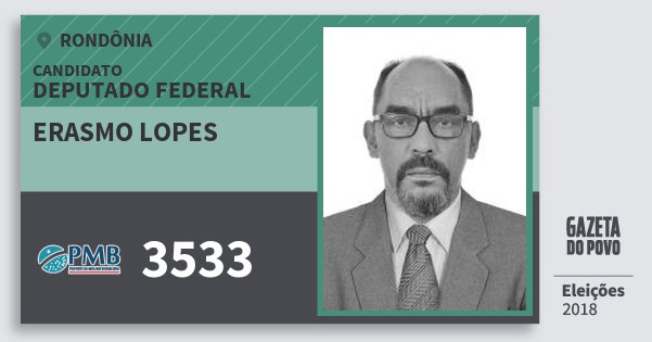 Santinho Erasmo Lopes 3533 (PMB) Deputado Federal | Rondônia | Eleições 2018 Santinho Erasmo Lopes 3533 (PMB) Deputado Federal | Rondônia | Eleições 2018
