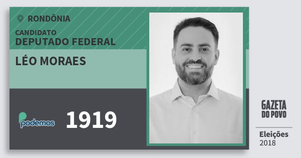 Santinho Léo Moraes 1919 (PODE) Deputado Federal | Rondônia | Eleições 2018 Santinho Léo Moraes 1919 (PODE) Deputado Federal | Rondônia | Eleições 2018