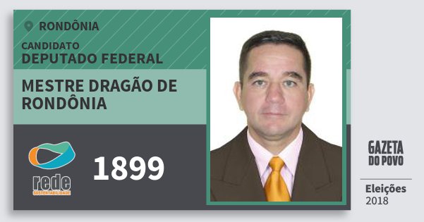 Santinho Mestre Dragão de Rondônia 1899 (REDE) Deputado Federal | Rondônia | Eleições 2018 Santinho Mestre Dragão de Rondônia 1899 (REDE) Deputado Federal | Rondônia | Eleições 2018