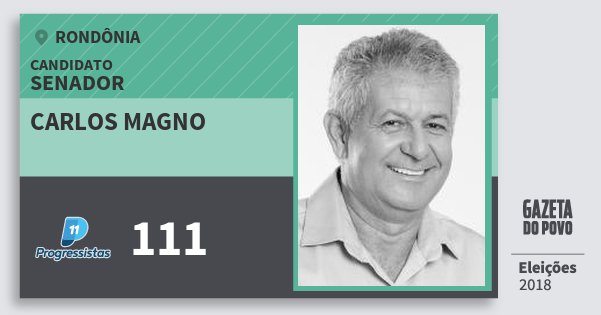 Santinho Carlos Magno 111 (PP) Senador | Rondônia | Eleições 2018 Santinho Carlos Magno 111 (PP) Senador | Rondônia | Eleições 2018