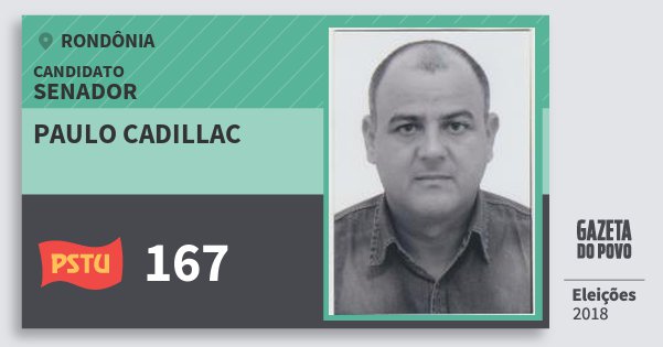 Santinho Paulo Cadillac 167 (PSTU) Senador | Rondônia | Eleições 2018 Santinho Paulo Cadillac 167 (PSTU) Senador | Rondônia | Eleições 2018