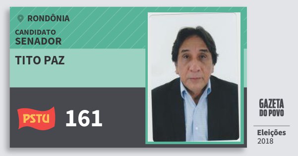 Santinho Tito Paz 161 (PSTU) Senador | Rondônia | Eleições 2018 Santinho Tito Paz 161 (PSTU) Senador | Rondônia | Eleições 2018
