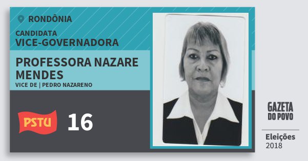 Santinho Professora Nazare Mendes 16 (PSTU) Vice-Governadora | Rondônia | Eleições 2018 Santinho Professora Nazare Mendes 16 (PSTU) Vice-Governadora | Rondônia | Eleições 2018