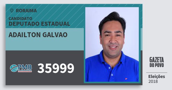 Santinho Adailton Galvao 35999 (PMB) Deputado Estadual | Roraima | Eleições 2018 Santinho Adailton Galvao 35999 (PMB) Deputado Estadual | Roraima | Eleições 2018