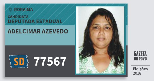 Santinho Adelcimar Azevedo 77567 (SOLIDARIEDADE) Deputada Estadual | Roraima | Eleições 2018 Santinho Adelcimar Azevedo 77567 (SOLIDARIEDADE) Deputada Estadual | Roraima | Eleições 2018