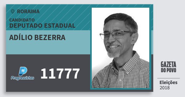Santinho Adílio Bezerra 11777 (PP) Deputado Estadual | Roraima | Eleições 2018 Santinho Adílio Bezerra 11777 (PP) Deputado Estadual | Roraima | Eleições 2018