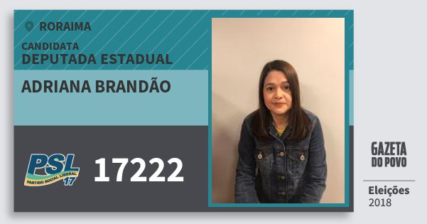Santinho Adriana Brandão 17222 (PSL) Deputada Estadual | Roraima | Eleições 2018 Santinho Adriana Brandão 17222 (PSL) Deputada Estadual | Roraima | Eleições 2018
