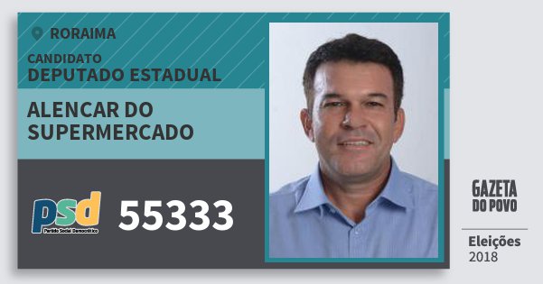 Santinho Alencar do Supermercado 55333 (PSD) Deputado Estadual | Roraima | Eleições 2018 Santinho Alencar do Supermercado 55333 (PSD) Deputado Estadual | Roraima | Eleições 2018