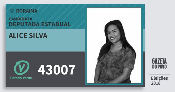 Santinho Alice Silva 43007 (PV) Deputada Estadual | Roraima | Eleições 2018 Santinho Alice Silva 43007 (PV) Deputada Estadual | Roraima | Eleições 2018