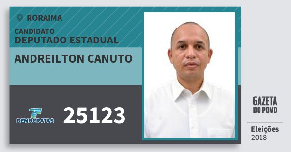 Santinho Andreilton Canuto 25123 (DEM) Deputado Estadual | Roraima | Eleições 2018 Santinho Andreilton Canuto 25123 (DEM) Deputado Estadual | Roraima | Eleições 2018