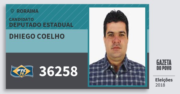 Santinho Dhiego Coelho 36258 (PTC) Deputado Estadual | Roraima | Eleições 2018 Santinho Dhiego Coelho 36258 (PTC) Deputado Estadual | Roraima | Eleições 2018