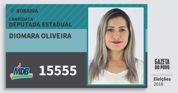 Santinho Diomara Oliveira 15555 (MDB) Deputada Estadual | Roraima | Eleições 2018 Santinho Diomara Oliveira 15555 (MDB) Deputada Estadual | Roraima | Eleições 2018