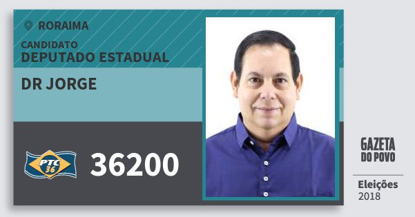 Santinho Dr Jorge 36200 (PTC) Deputado Estadual | Roraima | Eleições 2018 Santinho Dr Jorge 36200 (PTC) Deputado Estadual | Roraima | Eleições 2018