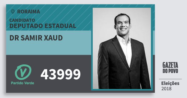 Santinho Dr Samir Xaud 43999 (PV) Deputado Estadual | Roraima | Eleições 2018 Santinho Dr Samir Xaud 43999 (PV) Deputado Estadual | Roraima | Eleições 2018