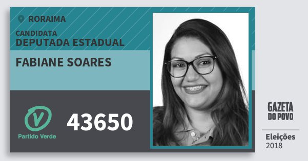 Santinho Fabiane Soares 43650 (PV) Deputada Estadual | Roraima | Eleições 2018 Santinho Fabiane Soares 43650 (PV) Deputada Estadual | Roraima | Eleições 2018