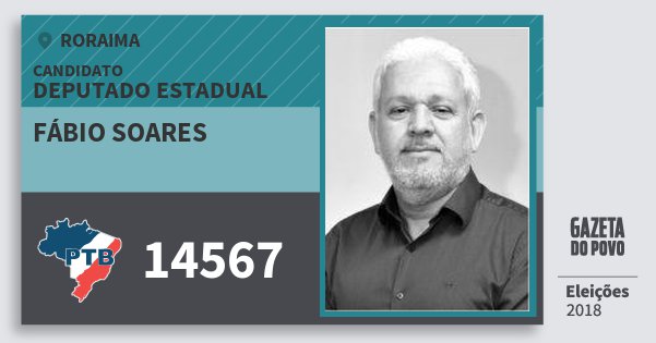 Santinho Fábio Soares 14567 (PTB) Deputado Estadual | Roraima | Eleições 2018 Santinho Fábio Soares 14567 (PTB) Deputado Estadual | Roraima | Eleições 2018