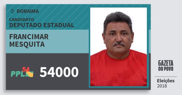 Santinho Francimar Mesquita 54000 (PPL) Deputado Estadual | Roraima | Eleições 2018 Santinho Francimar Mesquita 54000 (PPL) Deputado Estadual | Roraima | Eleições 2018
