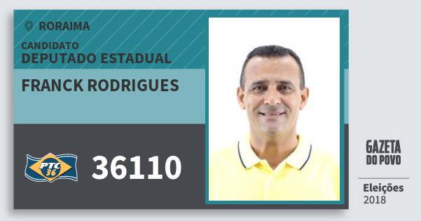 Santinho Franck Rodrigues 36110 (PTC) Deputado Estadual | Roraima | Eleições 2018 Santinho Franck Rodrigues 36110 (PTC) Deputado Estadual | Roraima | Eleições 2018
