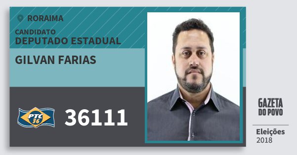 Santinho Gilvan Farias 36111 (PTC) Deputado Estadual | Roraima | Eleições 2018 Santinho Gilvan Farias 36111 (PTC) Deputado Estadual | Roraima | Eleições 2018