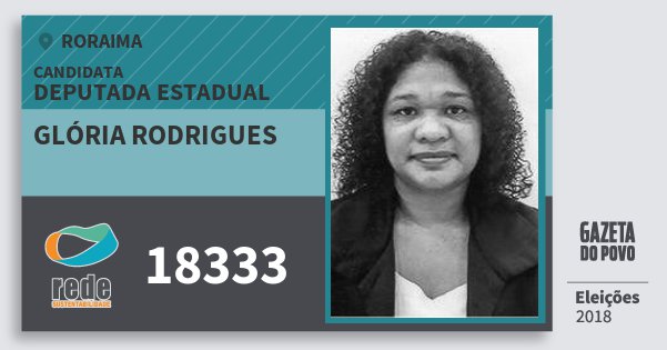 Santinho Glória Rodrigues 18333 (REDE) Deputada Estadual | Roraima | Eleições 2018 Santinho Glória Rodrigues 18333 (REDE) Deputada Estadual | Roraima | Eleições 2018
