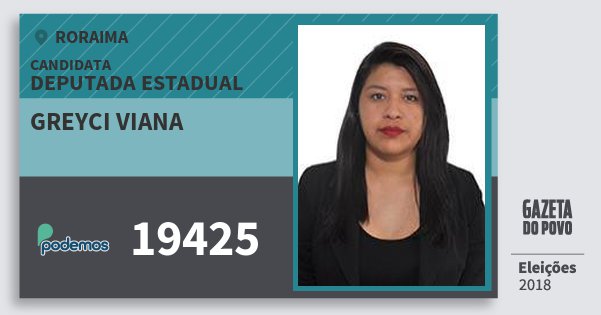 Santinho Greyci Viana 19425 (PODE) Deputada Estadual | Roraima | Eleições 2018 Santinho Greyci Viana 19425 (PODE) Deputada Estadual | Roraima | Eleições 2018