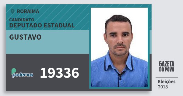Santinho Gustavo 19336 (PODE) Deputado Estadual | Roraima | Eleições 2018 Santinho Gustavo 19336 (PODE) Deputado Estadual | Roraima | Eleições 2018