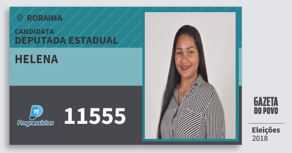 Santinho Helena 11555 (PP) Deputada Estadual | Roraima | Eleições 2018 Santinho Helena 11555 (PP) Deputada Estadual | Roraima | Eleições 2018